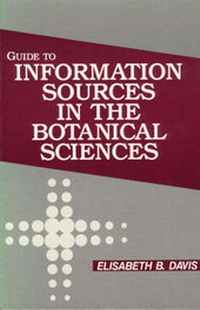 Enlarge image Cover: Guide to Information Sources in the Botanical Sciences - Libraries Unlimited Inc