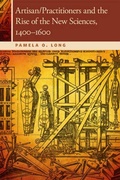 Cover: Artisan/Practitioners and the Rise of the New Sciences, 1400-1600 - Oregon State University