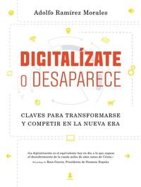 Abbildung von: Digitalízate o desaparece : claves para transformarse y competir en la nueva era - Gestión 2000