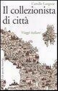 Abbildung von: Il collezionista di città. Viaggi italiani - Gli specchi della memoria;Marsilio
