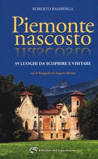 Abbildung von: Piemonte nascosto. 55 luoghi da scoprire e visitare - Edizioni del Capricorno
