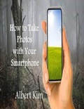 Cover: How to Take Photos With Your Smartphone - Lulu.com