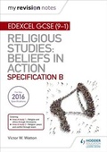 Cover: My Revision Notes Edexcel Religious Studies for GCSE (9-1): Beliefs in Action (Specification B) - Hodder Education