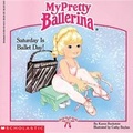 Cover: My Pretty Ballerina: Saturday Is Ballet Day! - Scholastic Paperbacks
