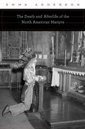 Cover: Death and Afterlife of the North American Martyrs - Harvard University Press