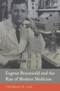 Cover: Eugene Braunwald and the Rise of Modern Medicine - Harvard University Press