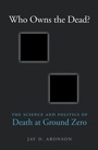 Cover: Who Owns the Dead? - Harvard University Press