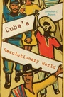 Cover: Cuba's Revolutionary World - Harvard University Press