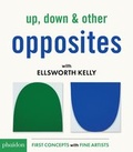Cover: Up, Down & Other Opposites with Ellsworth Kelly - Phaidon Press Ltd