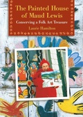 Cover: The Painted House of Maud Lewis - Goose Lane Editions