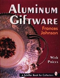 Enlarge image Cover: Aluminum Giftware - Schiffer Publishing Ltd