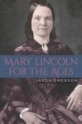 Cover: Mary Lincoln for the Ages - Southern Illinois University Press