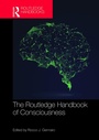 Cover: The Routledge Handbook of Consciousness - Routledge