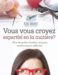 Abbildung von: Vous vous croyez expert(e) en la matiere? Plus de grilles Sudoku uniques extremement difficiles - Puzzle Therapist