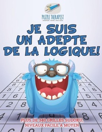 Abbildung von: Je suis un adepte de la logique ! Plus de 340 grilles Sudoku, niveaux facile a moyen - Puzzle Therapist