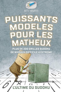 Abbildung von: Puissants modeles pour les matheux L'ultime du Sudoku Plus de 200 grilles Sudoku de niveaux difficile a extreme - Puzzle Therapist