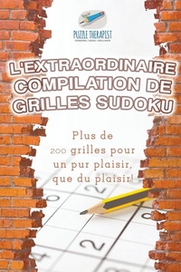 Abbildung von: L'extraordinaire compilation de grilles Sudoku Plus de 200 grilles pour un pur plaisir, que du plaisir ! - Puzzle Therapist