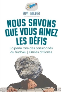 Abbildung von: Nous savons que vous aimez les defis La perle rare des passionnes du Sudoku Grilles difficiles - Puzzle Therapist
