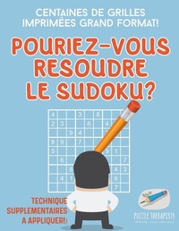 Abbildung von: Pourriez-vous resoudre le Sudoku ? Centaines de grilles imprimees grand format ! (Technique supplementaires a appliquer !) - Puzzle Therapist