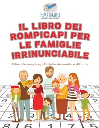 Abbildung von: Il libro dei rompicapi per le famiglie irrinunciabile Oltre 300 rompicapi Sudoku da medio a difficile - Puzzle Therapist