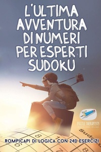 Abbildung von: L'ultima avventura di numeri per esperti Sudoku Rompicapi di logica con 240 esercizi - Puzzle Therapist