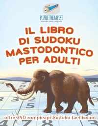 Abbildung von: Il libro di Sudoku mastodontico per adulti oltre 340 rompicapi Sudoku facilissimi - Puzzle Therapist