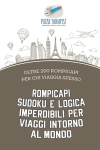 Abbildung von: Rompicapi Sudoku e logica imperdibili per viaggi intorno al mondo oltre 200 rompicapi per chi viaggia spesso - Puzzle Therapist
