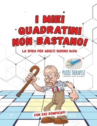 Abbildung von: I miei quadratini non bastano! La sfida per adulti Sudoku 16x16 con 242 rompicapi - Puzzle Therapist