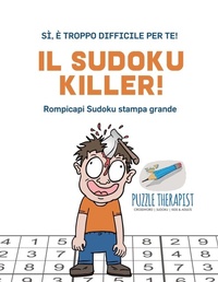 Abbildung von: Il Sudoku Killer! Si, e troppo difficile per te! Rompicapi Sudoku stampa grande - Puzzle Therapist