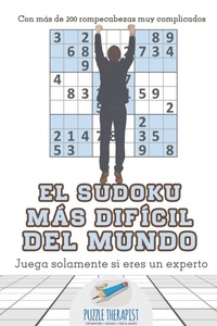 Abbildung von: El sudoku mas dificil del mundo Juega solamente si eres un experto Con mas de 200 rompecabezas muy complicados - Puzzle Therapist