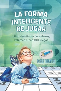 Abbildung von: La forma inteligente de jugar Libro desafiante de sudokus, volumen 1, con 240 juegos - Puzzle Therapist