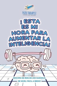 Abbildung von: !Esta es mi hora para aumentar la inteligencia! Edicion de mas de 200 sudokus de nivel facil a medio - Puzzle Therapist