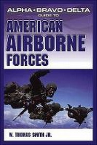Enlarge image Cover: Alpha Bravo Delta Guide to American Airborne Forces - Alpha Books
