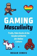 Cover: Gaming Masculinity - University of Iowa Press