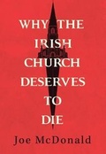 Cover: Why the Irish Church Deserves to Die - Columba Press
