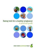 Cover: Eating well for a Healthy Pregnancy - First Steps Nutrition Trust