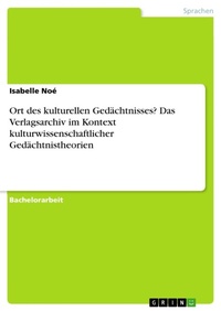Abbildung von: Ort des kulturellen Gedaechtnisses? Das Verlagsarchiv im Kontext kulturwissenschaftlicher Gedaechtnistheorien - GRIN Verlag