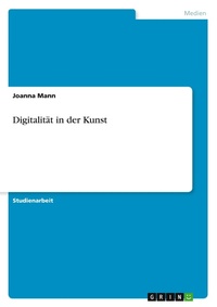 Abbildung von: Digitalitaet in der Kunst - GRIN Verlag