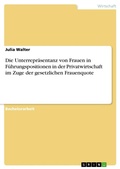 Cover: Die Unterrepraesentanz von Frauen in Fuehrungspositionen in der Privatwirtschaft im Zuge der gesetzlichen Frauenquote - GRIN Verlag