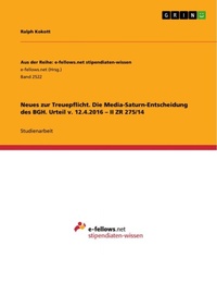 Abbildung von: Neues zur Treuepflicht. Die Media-Saturn-Entscheidung des BGH. Urteil v. 12.4.2016 - II ZR 275/14 - GRIN Verlag