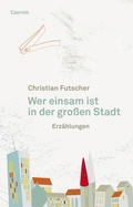 Cover: Wer einsam ist in der gro&szlig;en Stadt - Czernin Verlag
