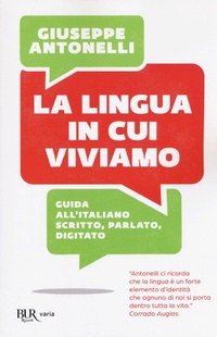 Abbildung von: La lingua in cui viviamo. Guida all'italiano scritto, parlato, digitato - BUR Varia;Rizzoli