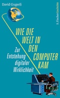 Cover: Wie die Welt in den Computer kam - S. Fischer