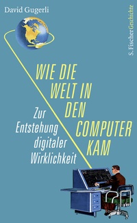 Abbildung von: Wie die Welt in den Computer kam - S. Fischer