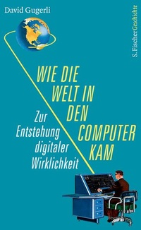 Bild: Wie die Welt in den Computer kam - S. Fischer