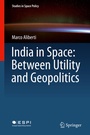 Cover: India in Space: Between Utility and Geopolitics - Springer