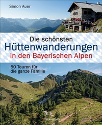 Abbildung von: Die schönsten Hüttenwanderungen in den Bayerischen Alpen. 50 Touren für die ganze Familie. Aktualisiert 2020. Allgäuer, Ammergauer, Berchtesgadener, Chiemgauer Alpen, Karwendel und Wettersteingebirge - Bassermann