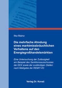 Abbildung von: Die mehrfache Ahndung eines marktmissbräuchlichen Verhaltens auf den Energiegroßhandelsmärkten - Kovac, Dr. Verlag