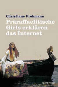 Abbildung von: Präraffaelitische Girls erklären das Internet - Frohmann