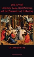 Cover: John Wycliff: Scriptural Logic, Real Presence, and the Parameters of Orthodoxy - Marquette University Press